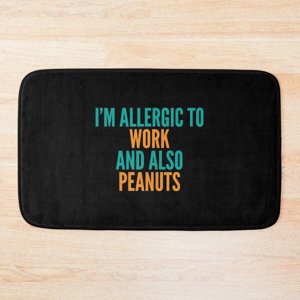 Item preview, I'm Allergic to Work and Also Peanuts designed and sold by Creatively Torn.