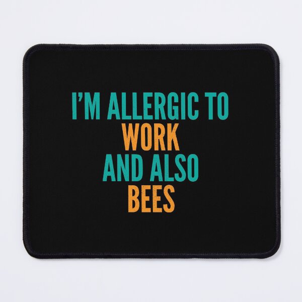 Item preview, I'm Allergic to Work and Also Bees designed and sold by Creatively Torn.