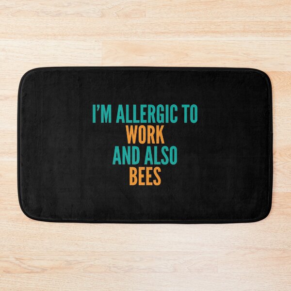 Item preview, I'm Allergic to Work and Also Bees designed and sold by Creatively Torn.