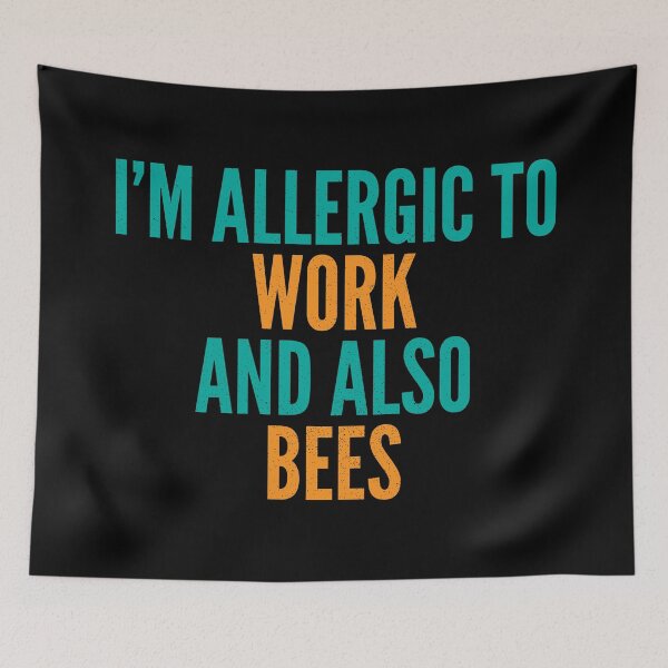 Item preview, I'm Allergic to Work and Also Bees designed and sold by Creatively Torn.