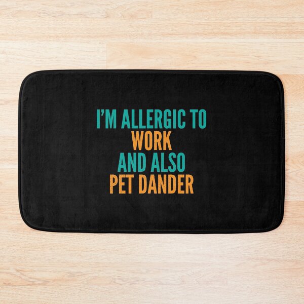 Item preview, I'm Allergic to Work and Also Pet Dander designed and sold by Creatively Torn.