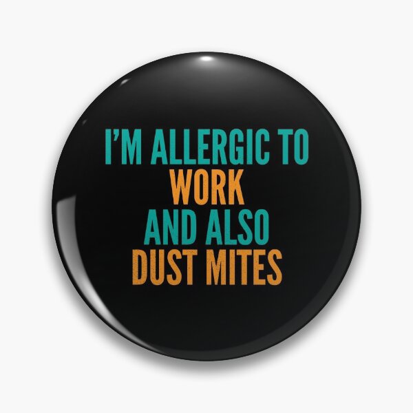 Item preview, I'm Allergic to Work and Also Dust Mites designed and sold by Creatively Torn.