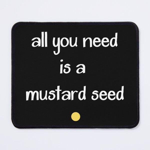 Item preview, ALL YOU NEED IS A MUSTARD SEED designed and sold by YIPPITYYAP.