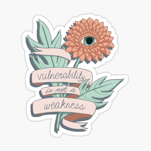 Vulnerability Is Not A Weakness Sticker