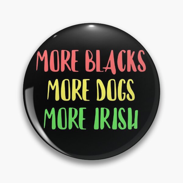 Item preview, More Blacks, More Dogs, More Irish designed and sold by RevolutionInPaint.