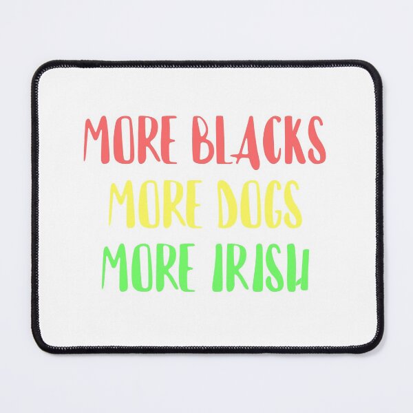 Item preview, More Blacks, More Dogs, More Irish designed and sold by RevolutionInPaint.