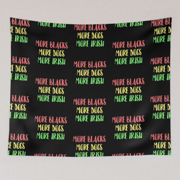 Item preview, More Blacks, More Dogs, More Irish designed and sold by RevolutionInPaint.