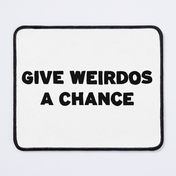 Item preview, Give Weirdos a Chance designed and sold by Grody Brody.