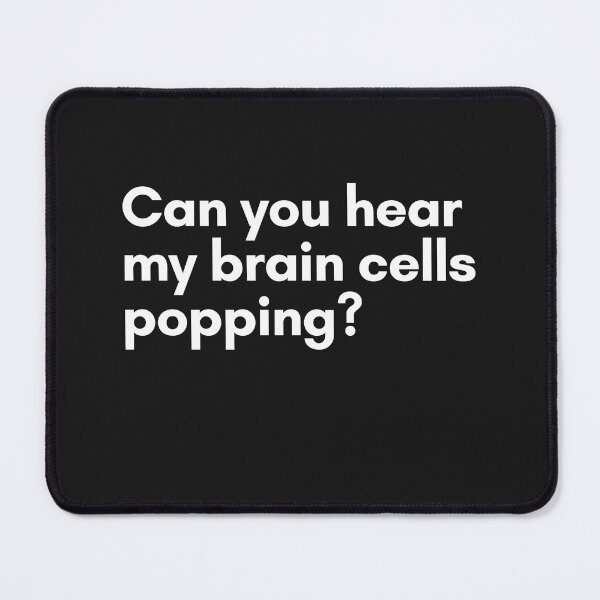 Item preview, Can you hear my brain cells popping? designed and sold by Trufictioneer.