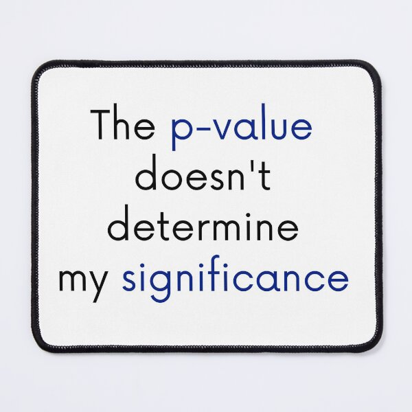 The p-value doesn't determine my significance Mouse Pad