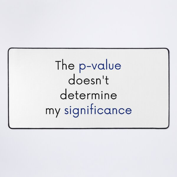 The p-value doesn't determine my significance Desk Mat