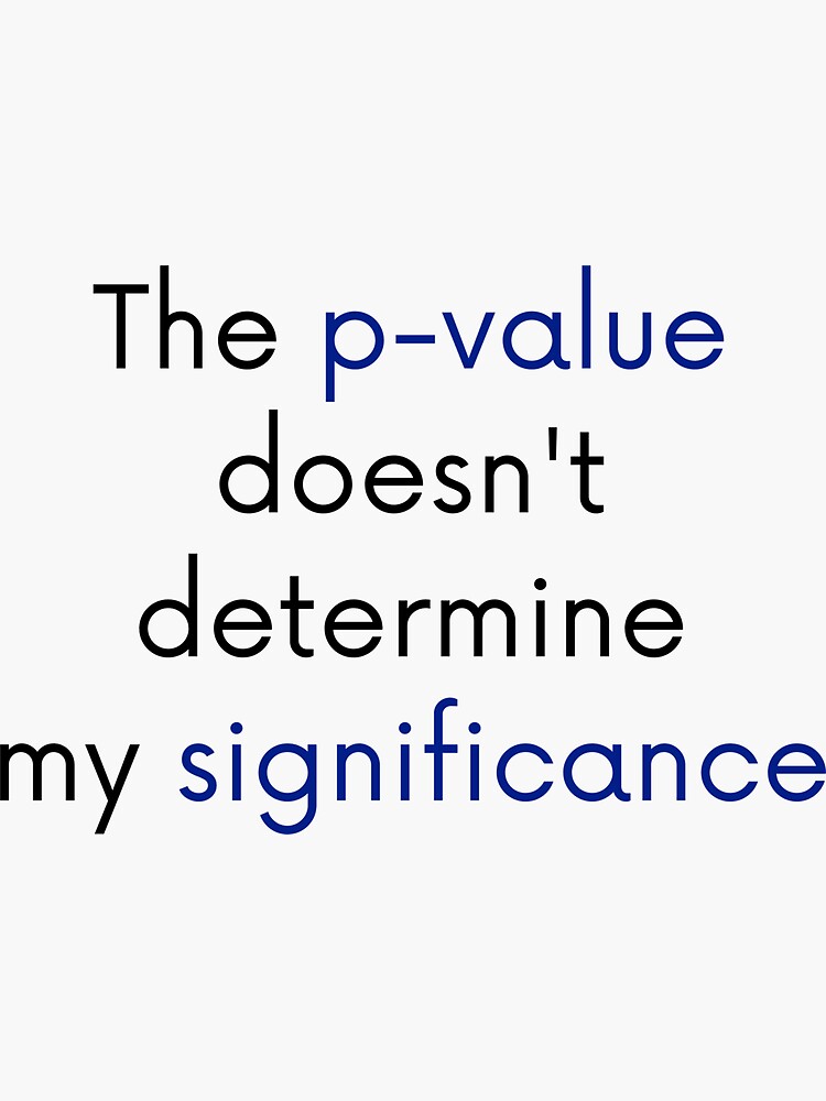 the-p-value-doesn-t-determine-my-significance-sticker-for-sale-by