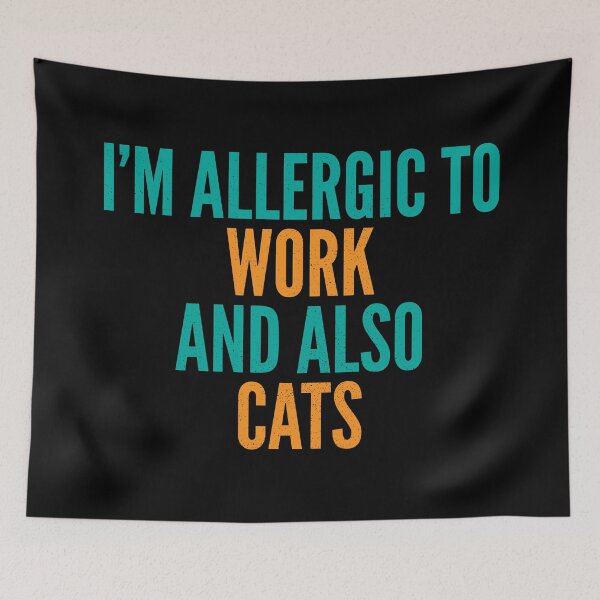 Item preview, I'm Allergic to Work and Also Cats designed and sold by Creatively Torn.