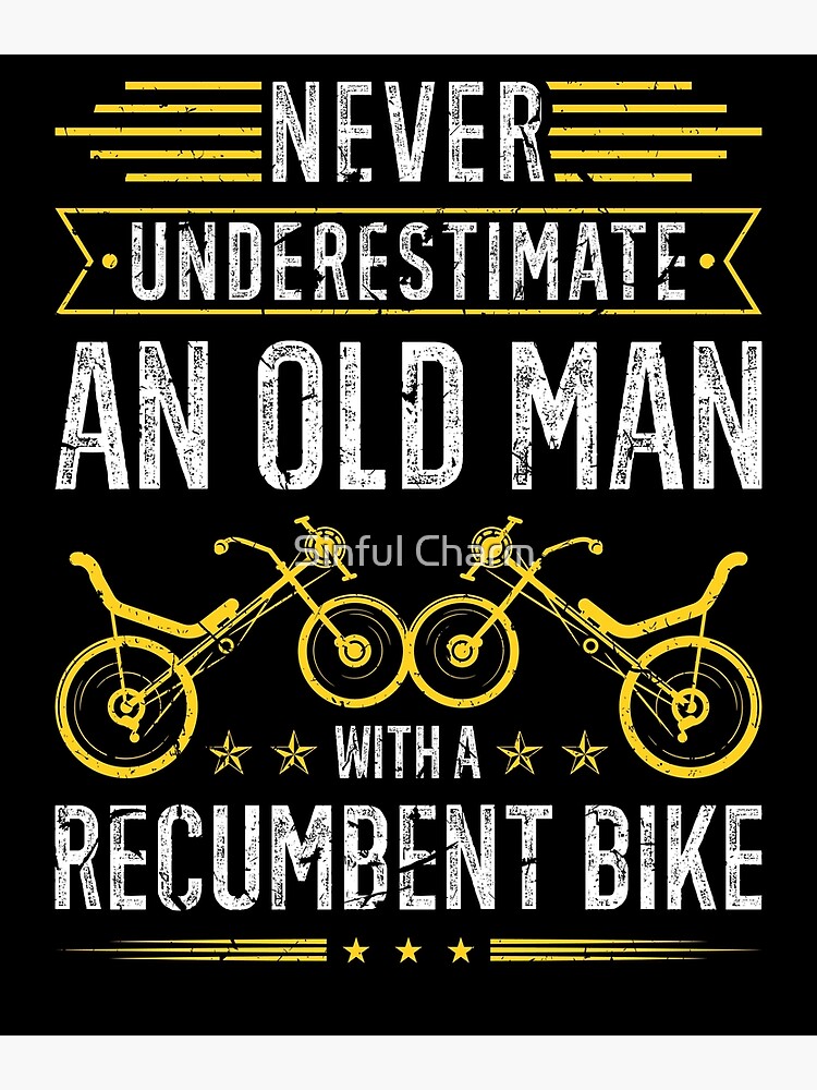 “Never Underestimate Old Man With A Recumbent Bike” Poster for Sale by