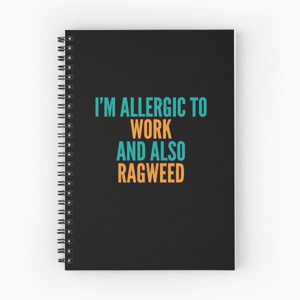 Item preview, I'm Allergic to Work and Also Ragweed designed and sold by Creatively Torn.