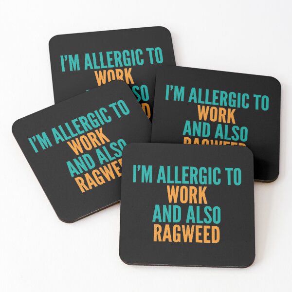 Item preview, I'm Allergic to Work and Also Ragweed designed and sold by Creatively Torn.