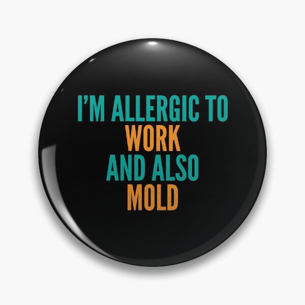 Item preview, I'm Allergic to Work and Also Mold designed and sold by Creatively Torn.