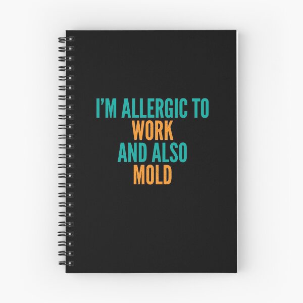 Item preview, I'm Allergic to Work and Also Mold designed and sold by Creatively Torn.