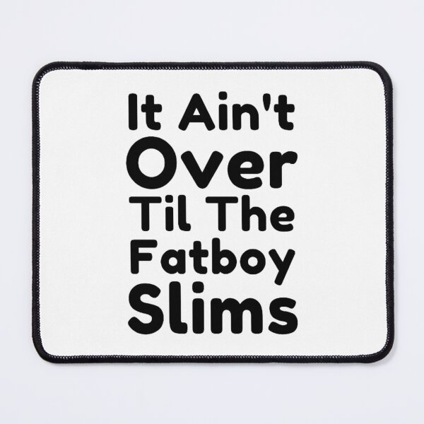 Item preview, It Ain't Over Til The Fatboy Slims designed and sold by NxtLvlDsgns.
