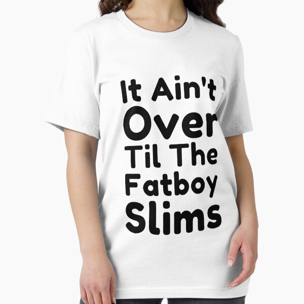 Item preview, It Ain't Over Til The Fatboy Slims designed and sold by NxtLvlDsgns.