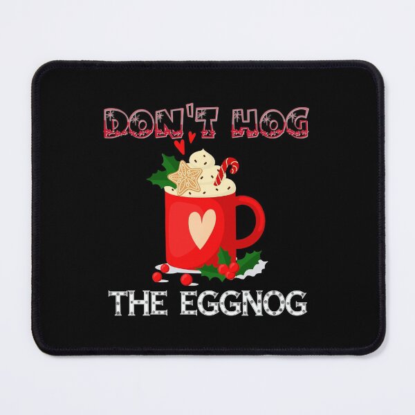 Item preview, Dont Hog the Eggnog Nog Hog design! Funny Christmas eggnog design! designed and sold by HROC.