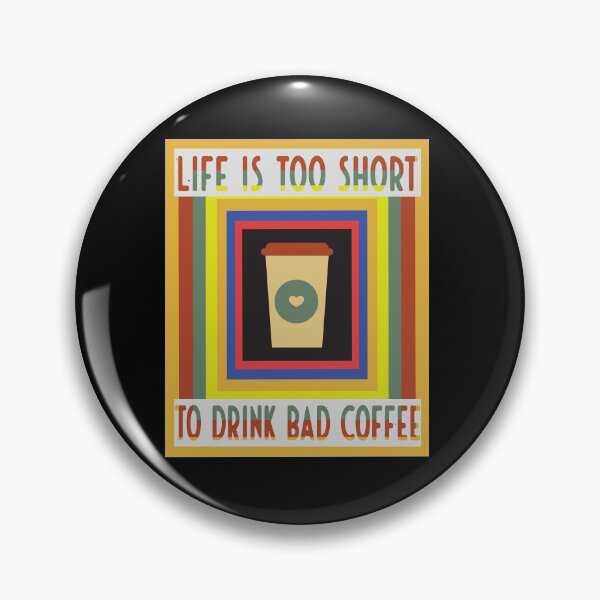 Item preview, Life Is Too Short To Drink Bad Coffee designed and sold by FridPix.