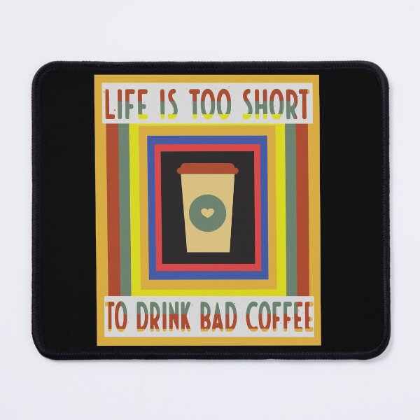 Item preview, Life Is Too Short To Drink Bad Coffee designed and sold by FridPix.