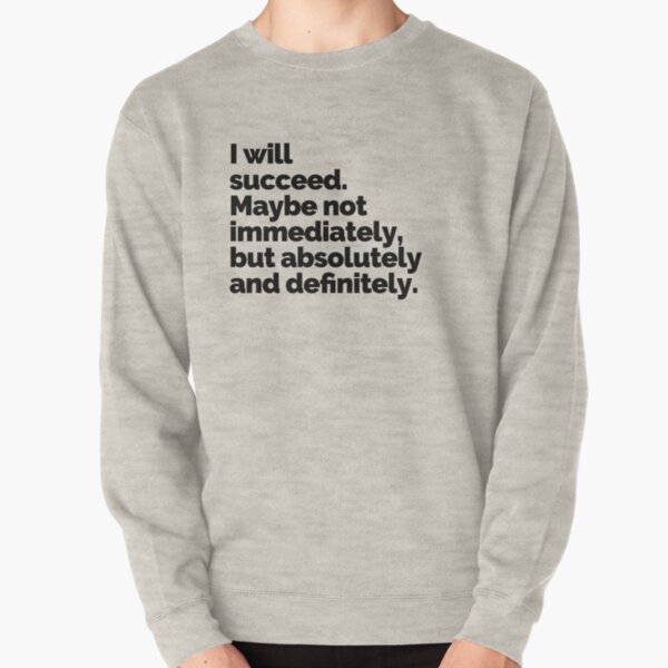 I WILL SUCCEED! Pullover Sweatshirt