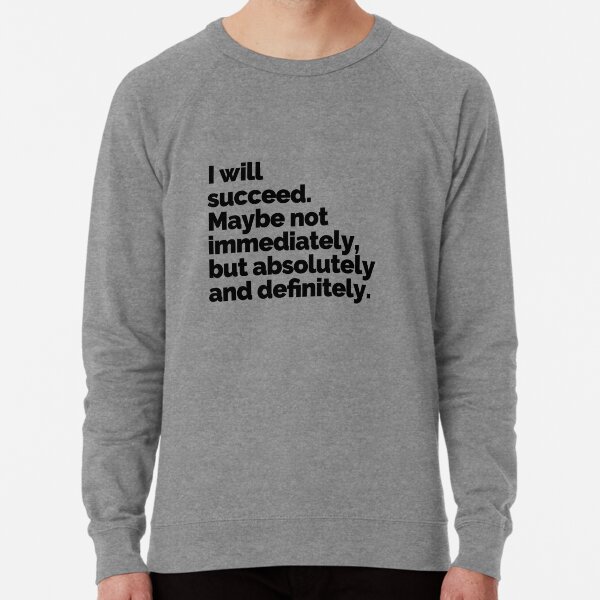 I WILL SUCCEED! Lightweight Sweatshirt