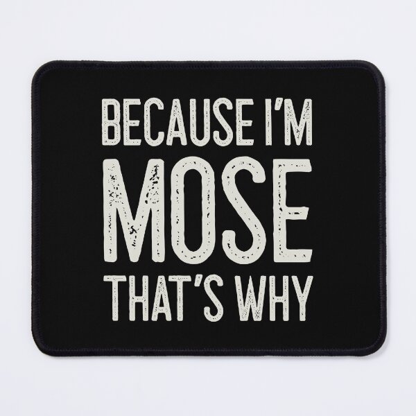 Item preview, Because I’m Mose That’s Why Funny Personalized Name designed and sold by MariosNydras.