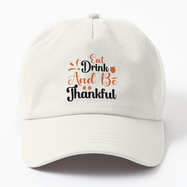 eat drink and be thankful Dad Hat
