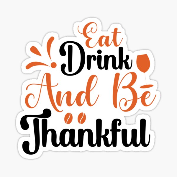 eat drink and be thankful Sticker
