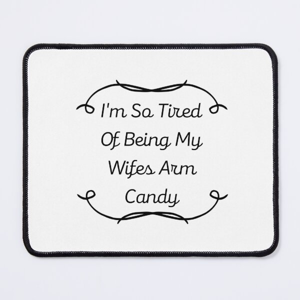 Item preview, I'm so tired of being my wife's arm candy designed and sold by Lenoord.