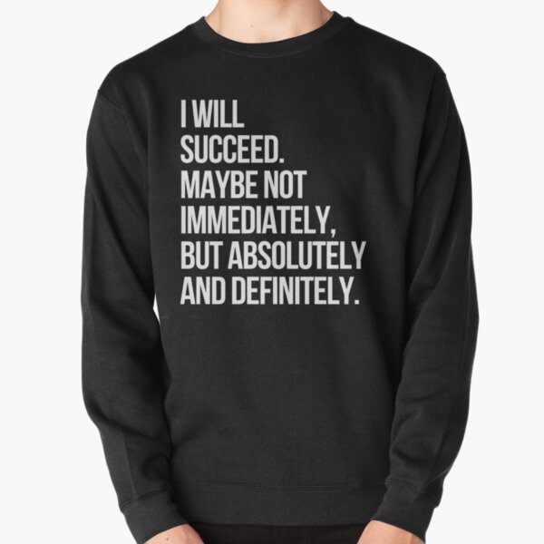 I WILL SUCCEED! (Black) Pullover Sweatshirt