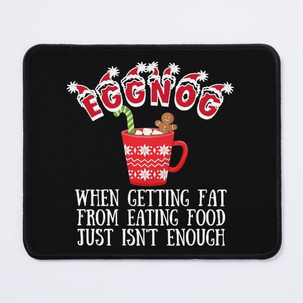 Item preview, Eggnog, when getting fat from eating food just isn't enough design! Funny Christmas eggnog design! designed and sold by HROC.