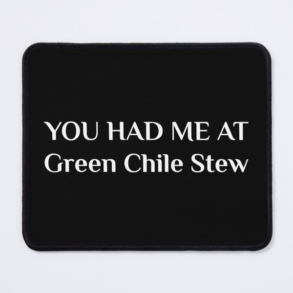 Item preview, Had Me At Green Chile Stew New Mexico designed and sold by Creekman Designs.