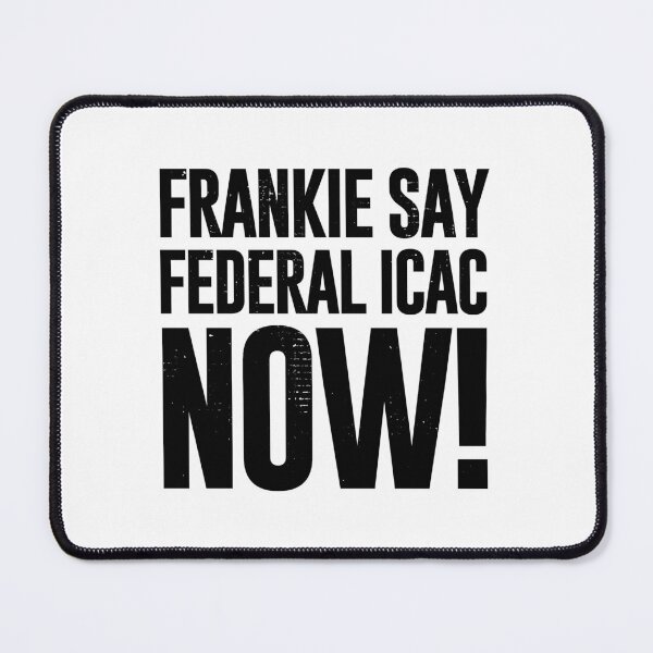 Item preview, Frankie Say Federal ICAC Now (Worn Look] designed and sold by politicalamity.