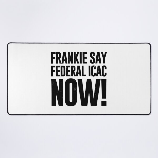Item preview, Frankie Say Federal ICAC Now (Worn Look] designed and sold by politicalamity.