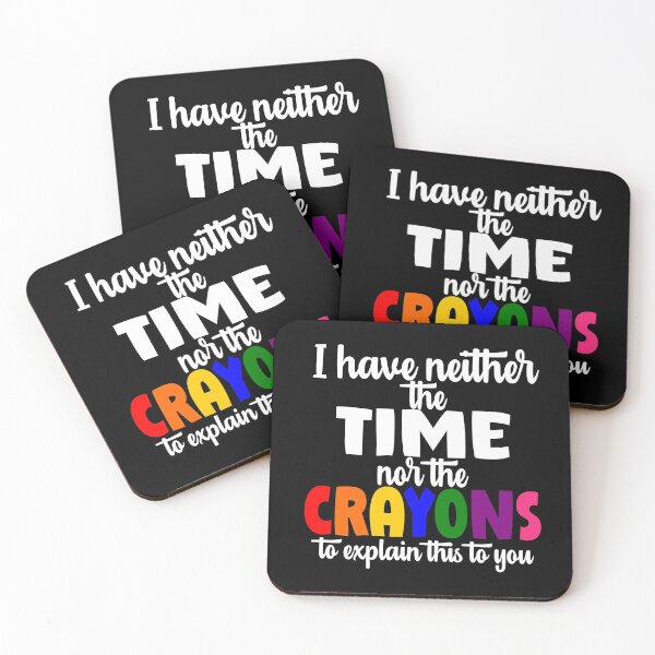 Item preview, I Have Neither the Time Nor The Crayons to Explain This to You Funny designed and sold by DPlumDesign.