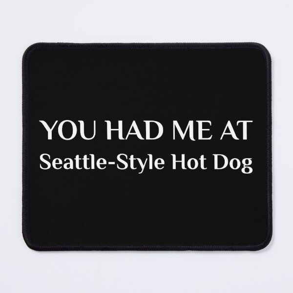 Item preview, You Had Me At Seattle Style Hot Dog designed and sold by Creekman Designs.