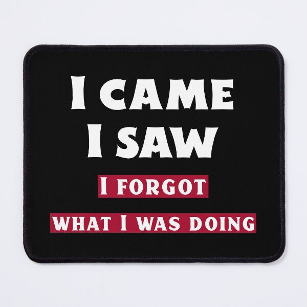 Item preview, I Came I Saw I Forgot What I Was Doing. Funny Veni Vidi Vici designed and sold by Rebel-Design.