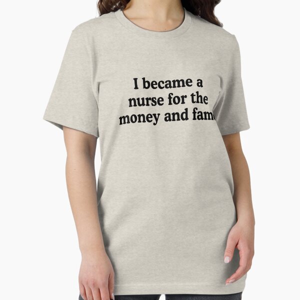 Item preview, I Became A Nurse For The Money And Fame designed and sold by allysmar.