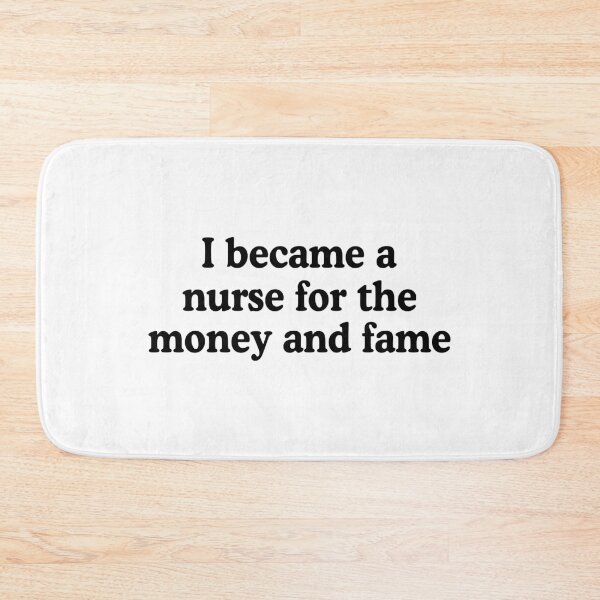Item preview, I Became A Nurse For The Money And Fame designed and sold by allysmar.