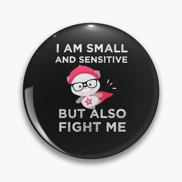 Item preview, I Am Small And Sensitive But Also Fight Me designed and sold by AmeliaStore1.