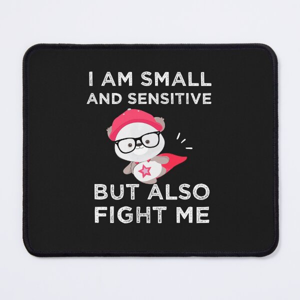 Item preview, I Am Small And Sensitive But Also Fight Me designed and sold by AmeliaStore1.