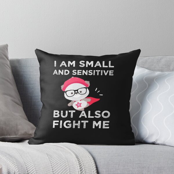 Item preview, I Am Small And Sensitive But Also Fight Me designed and sold by AmeliaStore1.