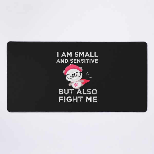 Item preview, I Am Small And Sensitive But Also Fight Me designed and sold by AmeliaStore1.