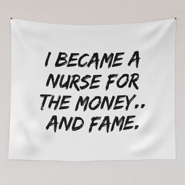 Item preview, I Became A Nurse For The Money And Fame designed and sold by allysmar.