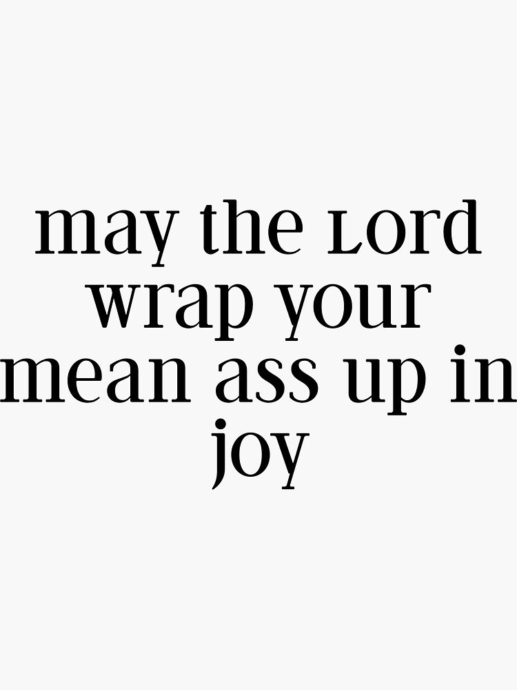 "May the Lord Wrap Your Mean Ass Up in Joy Britney Spears Quote Sticker" Sticker for Sale by