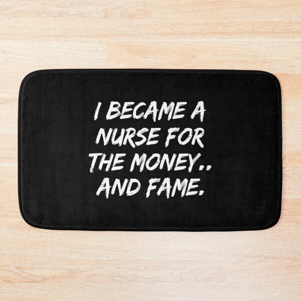 Item preview, I Became A Nurse For The Money And Fame designed and sold by allysmar.